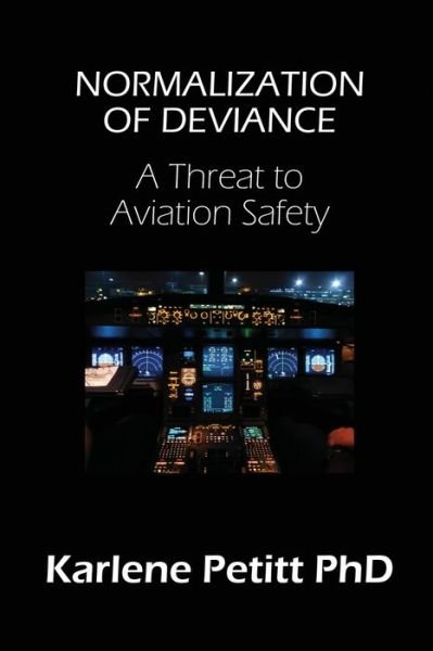 Normalization of Deviance: A Threat to Aviation Safety - Karlene Petitt - Libros - Jet Star Publishing - 9781944738099 - 7 de febrero de 2020