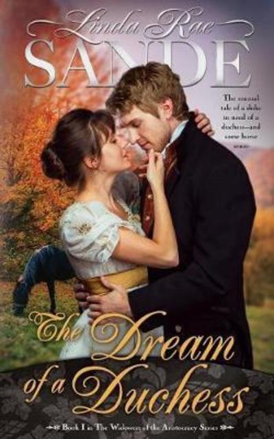 The Dream of a Duchess - Widowers of the Aristocracy - Linda Rae Sande - Books - Twisted Teacup Publishing - 9781946271099 - January 19, 2018