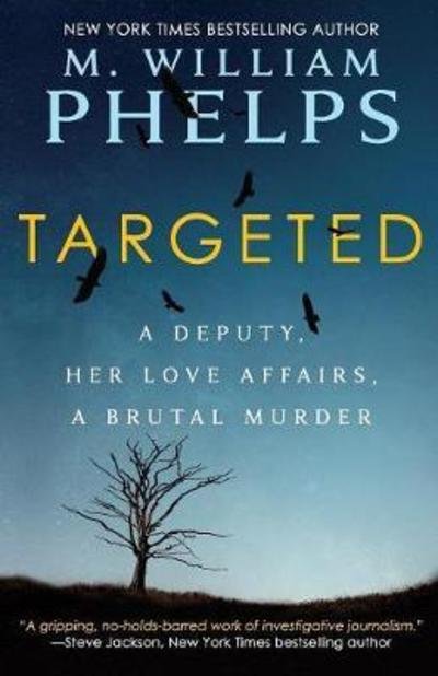 Cover for M William Phelps · Targeted: A Deputy, Her Love Affairs, A Brutal Murder (Paperback Book) (2017)
