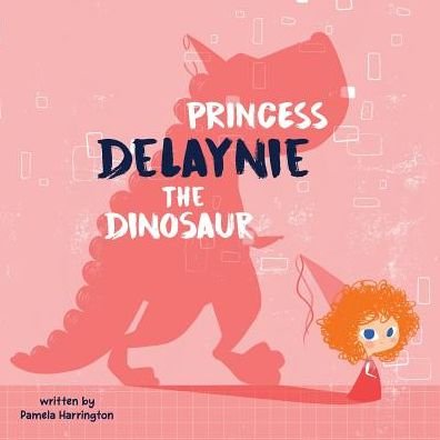 Cover for Pamela Harrington · Princess Delaynie the Dinosaur (Paperback Book) (2018)