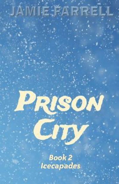 Cover for Jamie Farrell · Prison City : Book 2 : Icecapades (Paperback Book) (2019)