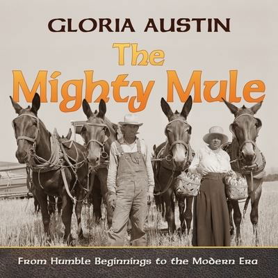 The Mighty Mule - Gloria Austin - Książki - Equine Heritage Institute - 9781951895099 - 15 października 2020