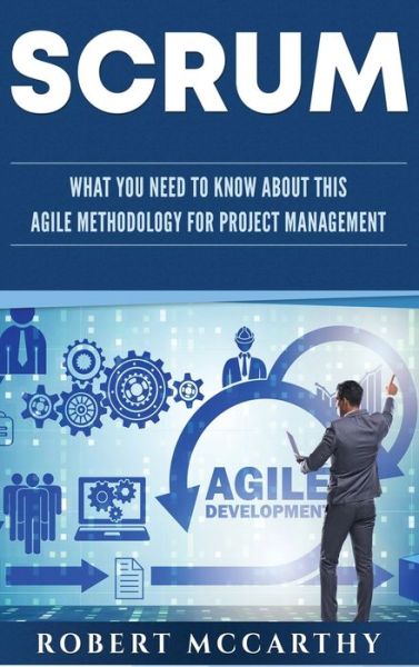 Cover for Robert McCarthy · Scrum: What You Need to Know About This Agile Methodology for Project Management (Gebundenes Buch) (2020)