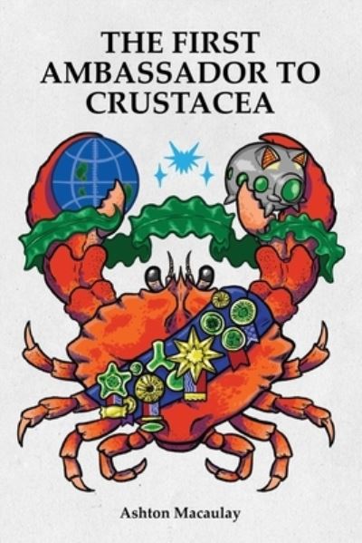 Cover for Ashton Macaulay · The First Ambassador to Crustacea (Book) (2022)