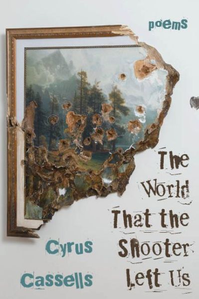 The World That the Shooter Left Us - Cyrus Cassells - Books - Four Way Books - 9781954245099 - February 15, 2022