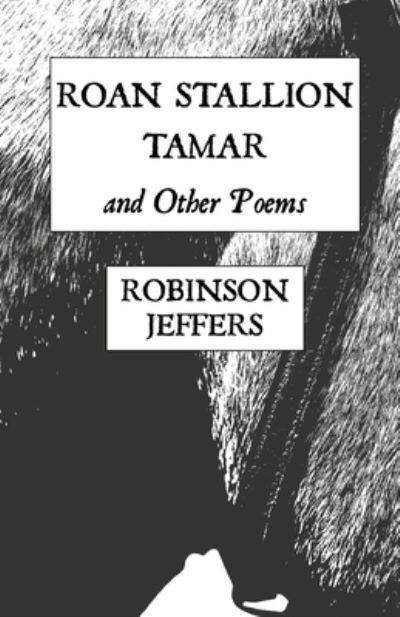 Cover for Robinson Jeffers · Roan Stallion, Tamar and Other Poems (Paperback Book) (2022)