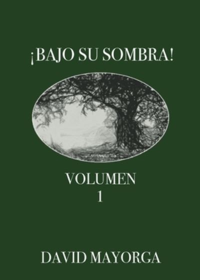 Cover for Mayorga David Mayorga · ¡Bajo Su Sombra! Volumen 1 (Paperback Book) (2022)