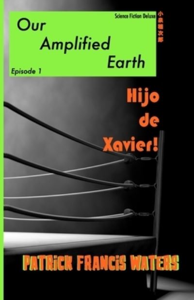 Cover for Amazon Digital Services LLC - KDP Print US · Our Amplified Earth, Episode 1, Hijo De Xavier (Paperback Book) (2022)