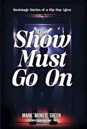 Cover for Mark Green · The Show Must Go On: Backstage Stories of a Hip-Hop Agent (Hardcover Book) (2024)