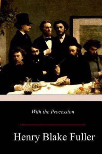 With the Procession - Henry Blake Fuller - Livros - Createspace Independent Publishing Platf - 9781981425099 - 11 de dezembro de 2017