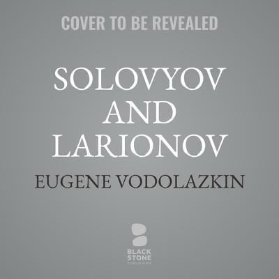 Cover for Eugene Vodolazkin · Solovyov and Larionov (CD) (2019)