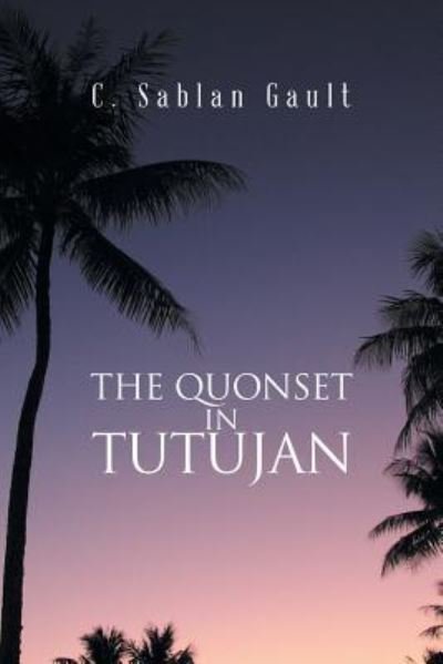 Cover for C Sablan Gault · The Quonset in Tutujan (Pocketbok) (2018)