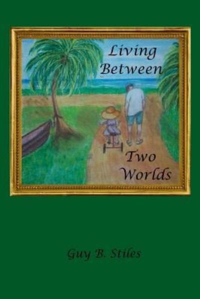 Cover for Guy B Stiles · Living Between Two Worlds (Pocketbok) (2018)