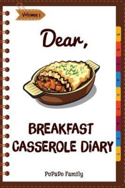 Cover for Pupado Family · Dear, Breakfast Casseroles Diary (Paperback Book) (2018)