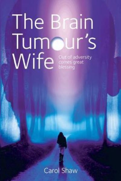 Cover for Mrs Carol Shaw · The Brain Tumours Wife : A tale of great blessing through adversity (Paperback Book) (2018)