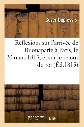 Cover for Goyer-duplessis · Réflexions Sur L'arrivée De Buonaparte À Paris, Le 20 Mars 1815, et Sur Le Retour Du Roi (Pocketbok) [French edition] (2013)