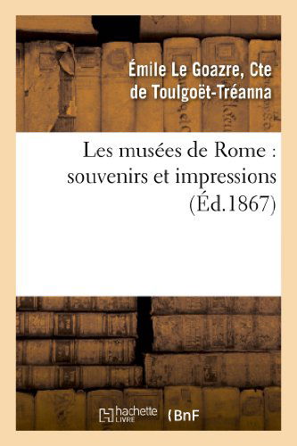 Cover for De Toulgoet-treanna-e · Les Musees De Rome: Souvenirs et Impressions, Avec Une Etude Sur L'histoire De La Peinture (Taschenbuch) (2013)