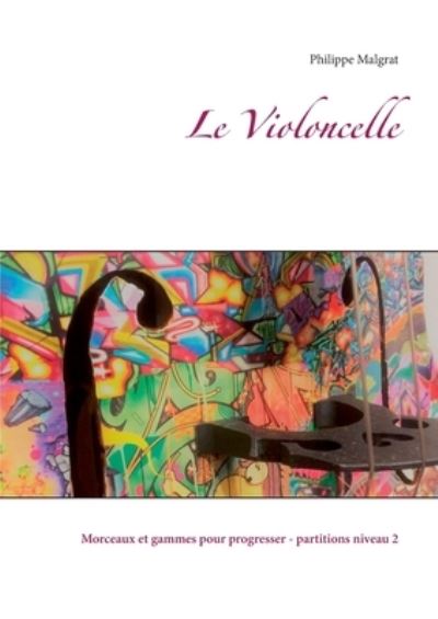 Cover for Philippe Malgrat · Le Violoncelle: Morceaux et gammes pour progresser - partitions niveau 2 (Taschenbuch) (2021)