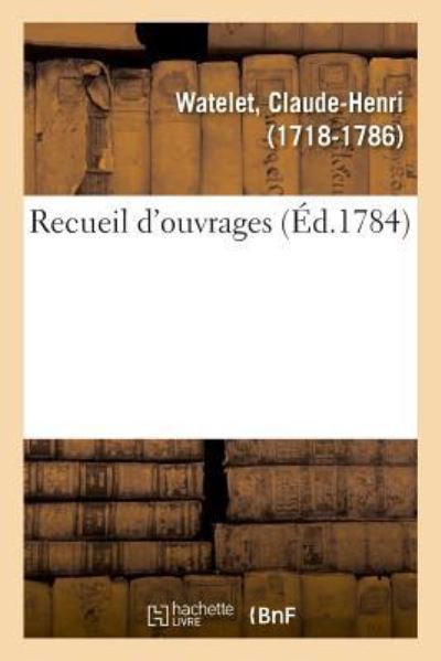 Recueil d'Ouvrages - Claude-Henri Watelet - Livres - Hachette Livre - BNF - 9782329017099 - 1 juillet 2018