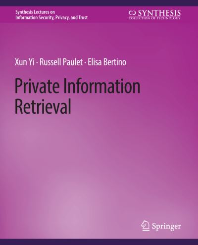 Cover for Xun Yi · Private Information Retrieval - Synthesis Lectures on Information Security, Privacy, and Trust (Paperback Book) (2013)