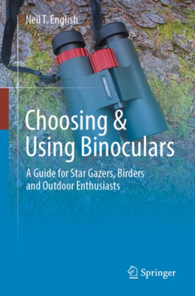 Neil T. English · Choosing & Using Binoculars: A Guide for Star Gazers, Birders and Outdoor Enthusiasts (Taschenbuch) [1st ed. 2024 edition] (2023)