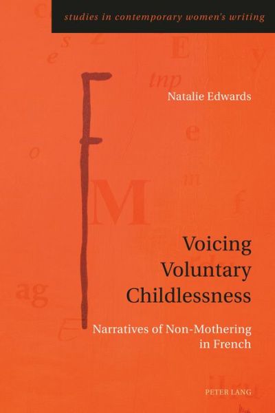 Cover for Natalie Edwards · Voicing Voluntary Childlessness: Narratives of Non-Mothering in French - Studies in Contemporary Women's Writing (Paperback Book) [New edition] (2015)