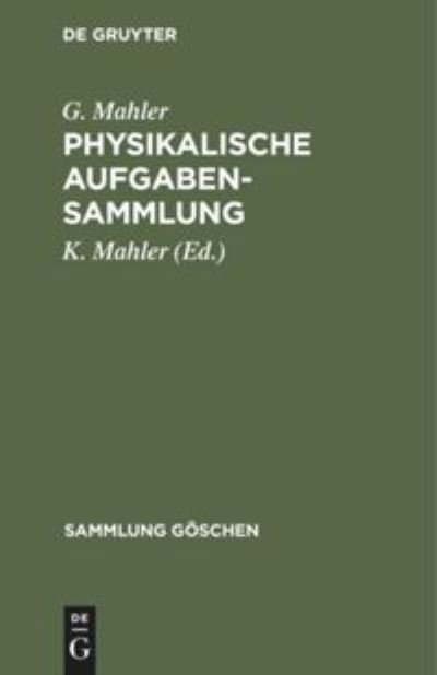 Physikalische Aufgabensammlung - G. Mahler - Bøger - De Gruyter, Inc. - 9783111314099 - 1. april 1957