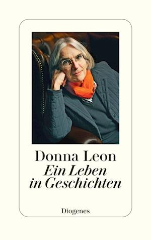 Ein Leben in Geschichten - Donna Leon - Książki - Diogenes - 9783257072099 - 24 sierpnia 2022