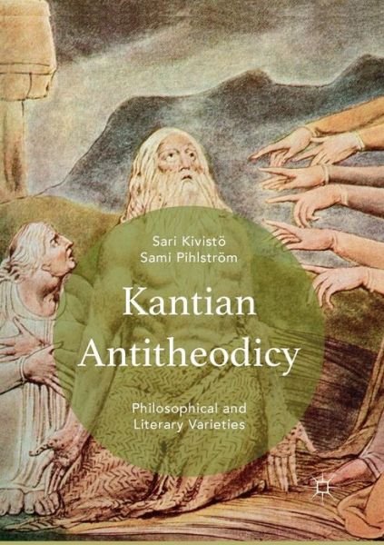 Kantian Antitheodicy: Philosophical and Literary Varieties - Sami Pihlstroem - Bøker - Springer International Publishing AG - 9783319822099 - 23. juni 2018
