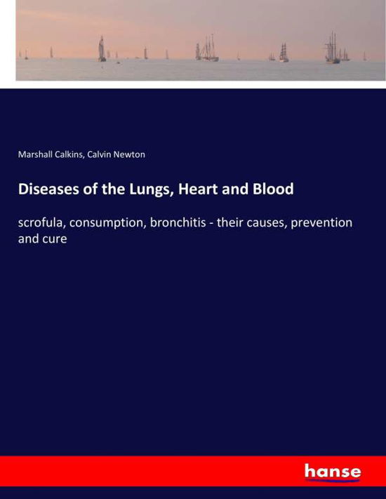 Diseases of the Lungs, Heart an - Calkins - Kirjat -  - 9783337390099 - torstai 23. marraskuuta 2017