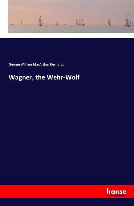 Cover for Reynolds · Wagner, the Wehr-Wolf (Book)