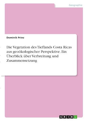 Cover for Dominik Prinz · Die Vegetation des Tieflands Costa Ricas aus geooekologischer Perspektive. Ein UEberblick uber Verbreitung und Zusammensetzung (Paperback Book) (2021)