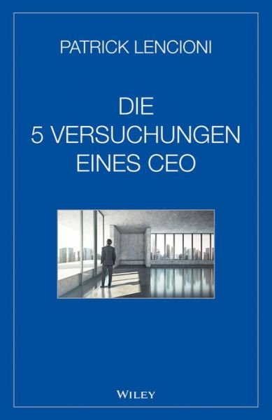 Cover for Lencioni, Patrick M. (Emeryville, California) · Die 5 Versuchungen eines CEO (Hardcover Book) (2015)