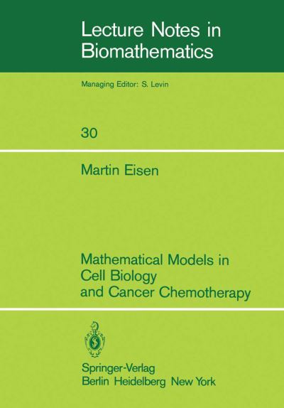 Mathematical Models in Cell Biology and Cancer Chemotherapy - Lecture Notes in Biomathematics - M. Eisen - Books - Springer-Verlag Berlin and Heidelberg Gm - 9783540097099 - November 1, 1979