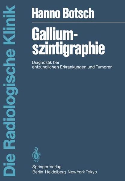 Cover for Hanno Botsch · Galliumszintigraphie - Die Radiologische Klinik (Paperback Book) [German edition] (1985)