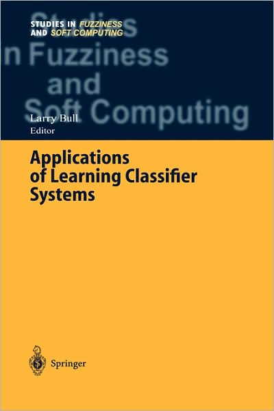 Cover for Larry Bull · Applications of Learning Classifier Systems - Studies in Fuzziness and Soft Computing (Gebundenes Buch) [2004 edition] (2004)