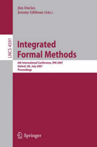 Cover for Jim Davies · Integrated Formal Methods: 6th International Conference, IFM 2007, Oxford, UK, July 2-5, 2007, Proceedings - Programming and Software Engineering (Paperback Book) [2007 edition] (2007)