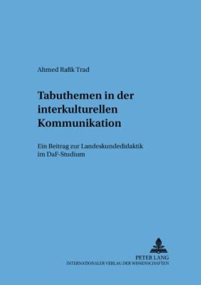 Cover for Ahmed Rafik Trad · Tabuthemen in Der Interkulturellen Kommunikation: Ein Beitrag Zur Landeskundedidaktik Im Daf-Studium - Sprache - System Und Taetigkeit (Paperback Book) (2002)