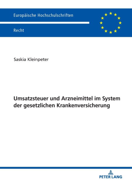 Cover for Saskia Kleinpeter · Umsatzsteuer und Arzneimittel im System der gesetzlichen Krankenversicherung; Untersuchung der Vereinbarkeit von Sozial- und Umsatzsteuerrecht am Beispiel der Arzneimittelversorgung von Versicherten im Rahmen der gesetzlichen Krankenversicherung mit grenz (Paperback Book) (2019)