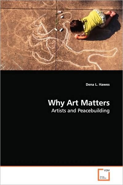 Cover for Dena L. Hawes · Why Art Matters: Artists and Peacebuilding (Taschenbuch) (2009)