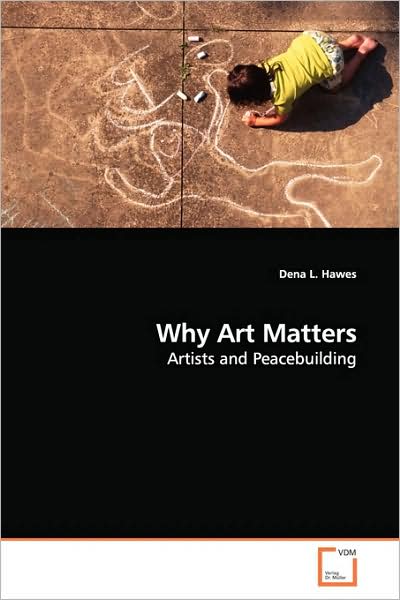 Cover for Dena L. Hawes · Why Art Matters: Artists and Peacebuilding (Paperback Book) (2009)