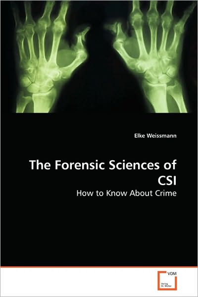 Cover for Elke Weissmann · The Forensic Sciences of Csi: How to Know About Crime (Paperback Book) (2010)