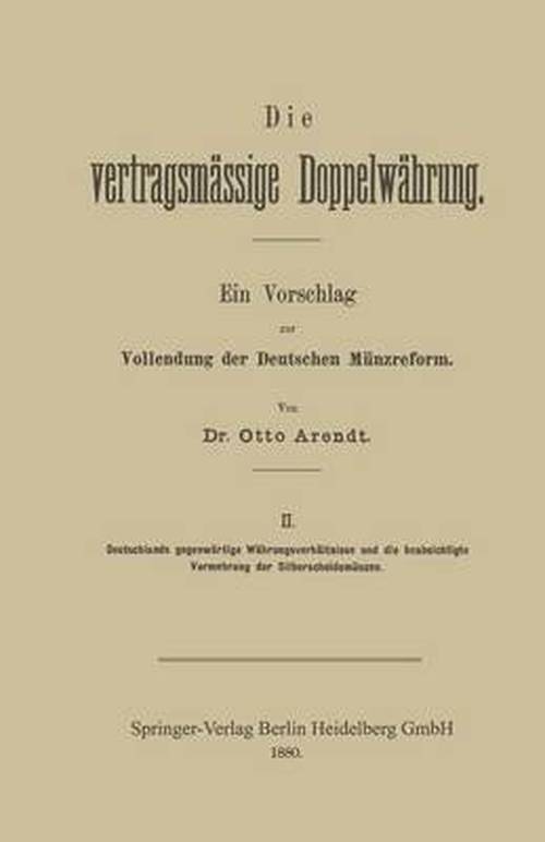 Cover for Otto Arendt · Die Vertragsmassige Doppelwahrung: Ein Vorschlag Zur Vollendung Der Deutschen Munzreform (Paperback Book) [1880 edition] (1901)