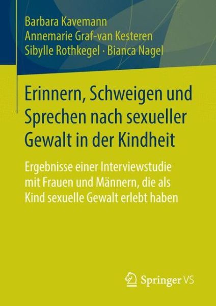 Cover for Barbara Kavemann · Erinnern, Schweigen Und Sprechen Nach Sexueller Gewalt in Der Kindheit: Ergebnisse Einer Interviewstudie Mit Frauen Und Mannern, Die ALS Kind Sexuelle Gewalt Erlebt Haben (Paperback Book) [1. Aufl. 2016 edition] (2015)