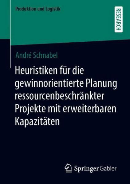 Heuristiken fuer die gewinnorientierte Planung ressourcenbeschraenkter Projekte - Schnabel - Books -  - 9783658316099 - October 31, 2020