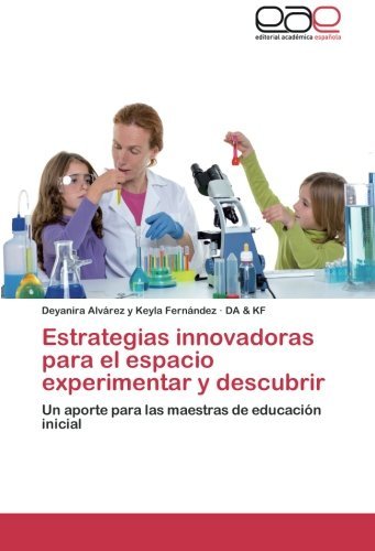 Estrategias Innovadoras Para El Espacio Experimentar Y Descubrir: Un Aporte Para Las Maestras De Educación Inicial - Da & Kf - Livros - Editorial Académica Española - 9783659009099 - 11 de julho de 2014