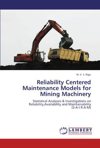 Cover for N. V. S. Raju · Reliability Centered Maintenance Models for Mining Machinery: Statistical Analyses &amp; Investigations on Reliability,availability and Maintainability  (S-a-i R-a-m) (Paperback Book) (2012)