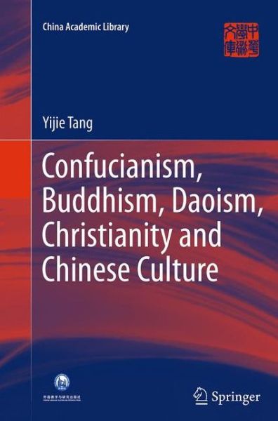 Cover for Yijie Tang · Confucianism, Buddhism, Daoism, Christianity and Chinese Culture - China Academic Library (Paperback Book) [Softcover reprint of the original 1st ed. 2015 edition] (2016)