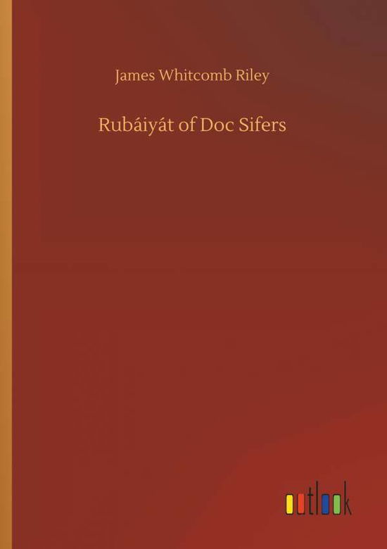 Rubáiyát of Doc Sifers - Riley - Bøker -  - 9783732678099 - 15. mai 2018