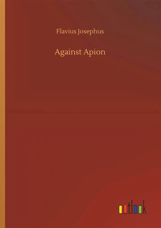 Against Apion - Josephus - Books -  - 9783732694099 - May 23, 2018